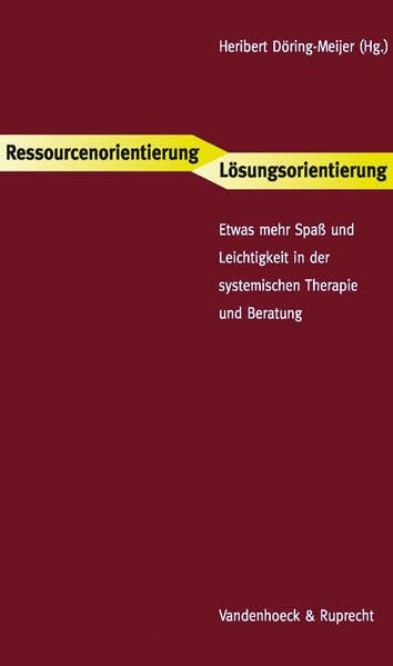 Ressourcenorientierung – Lösungsorientierung: Etwas mehr Spaß und Leichtigkeit in der systemischen Therapie und Beratung. orientierung Hg.Döring-Meijer Psychology