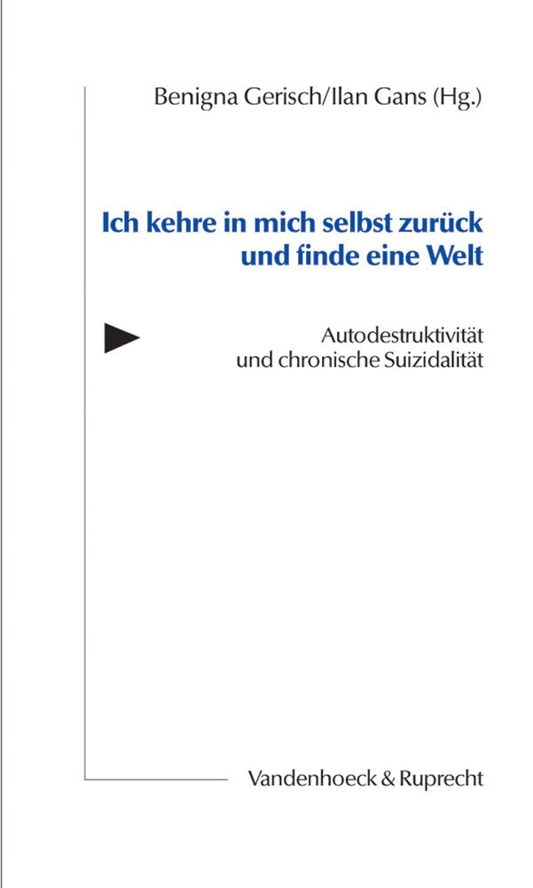 Ich kehre in mich selbst zurück und finde eine Welt: Autodestruktivität und chronische Suizidalität (Orbis Biblicus Et Orientalis, Band 3) General education