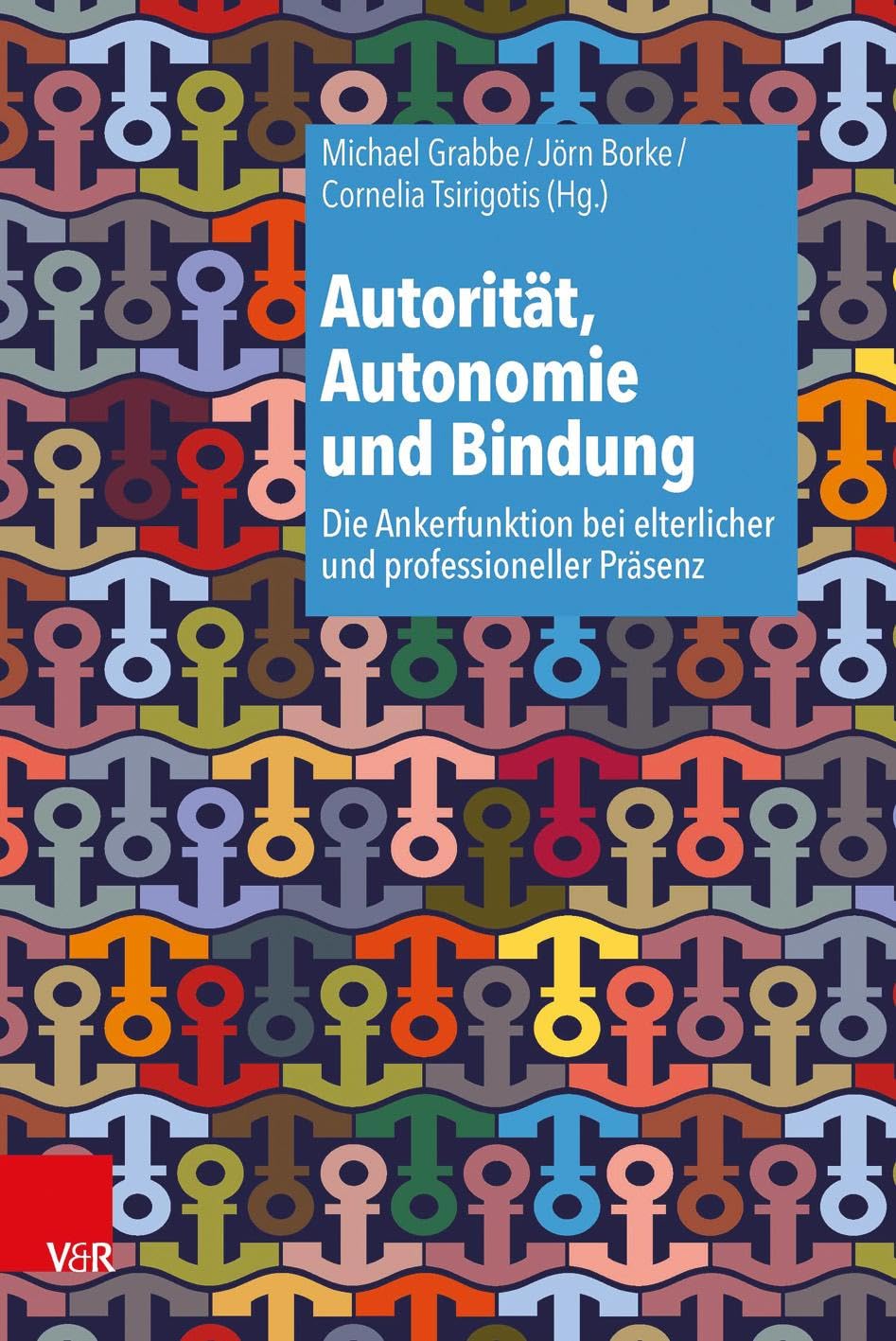 Autorität, Autonomie und Bindung: Die Ankerfunktion bei elterlicher und professioneller Präsenz (Autoritat, Autonomie Und Bindung) Medicine