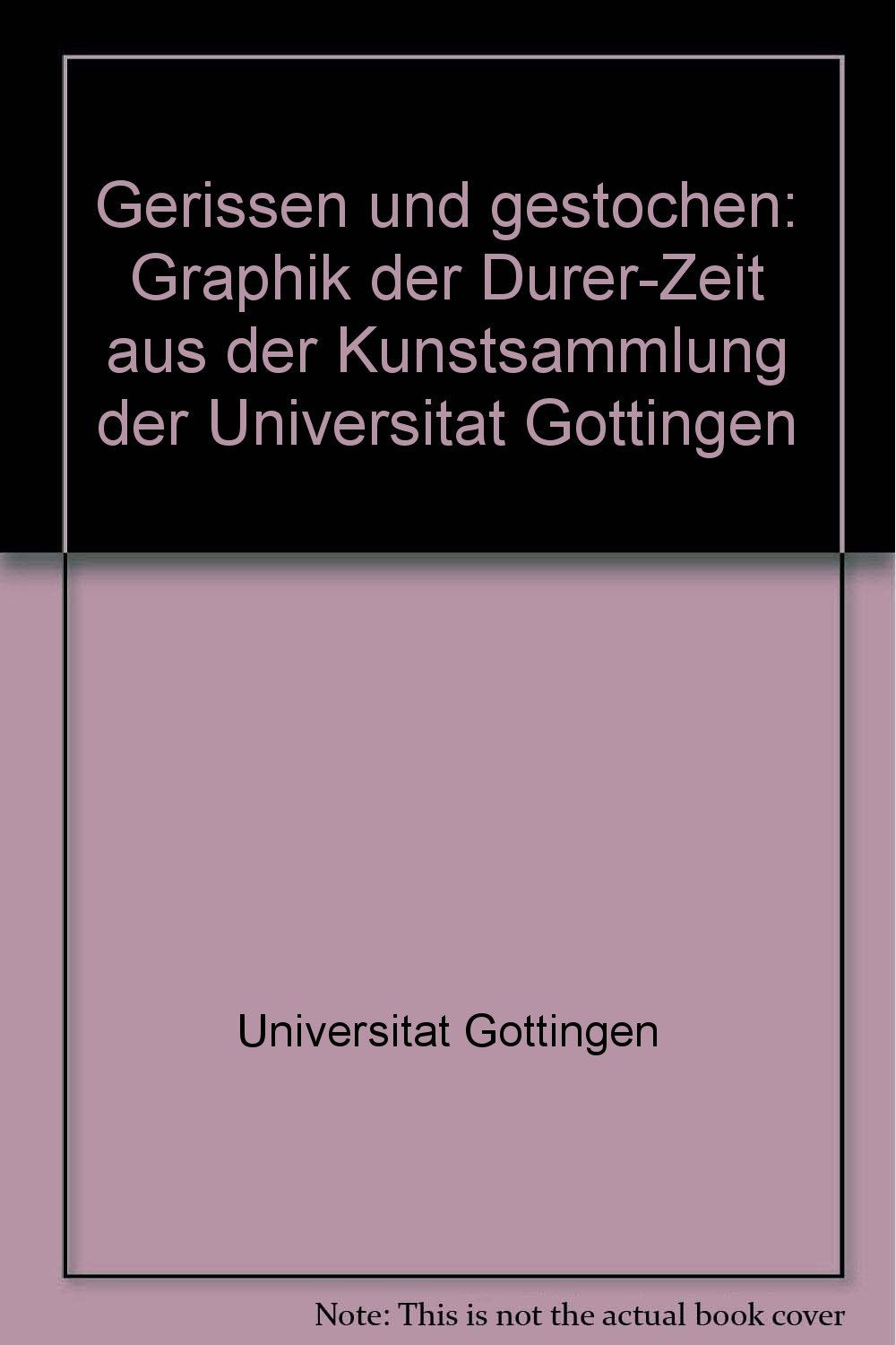 Gerissen und gestochen. Graphik der Dürer-Zeit aus der Kunstsammlung der Universität Göttingen. Art & Literature