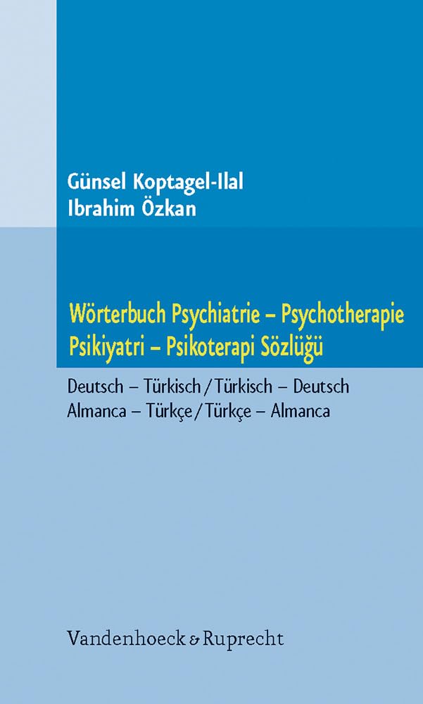Wörterbuch Psychiatrie – Psychotherapie. Psikiyatri – Psikoterapi Sözlügü: Deutsch – Türkisch / Türkisch – Deutsch. Almanca – Türkçe / Türkçe – Almanca Medicine