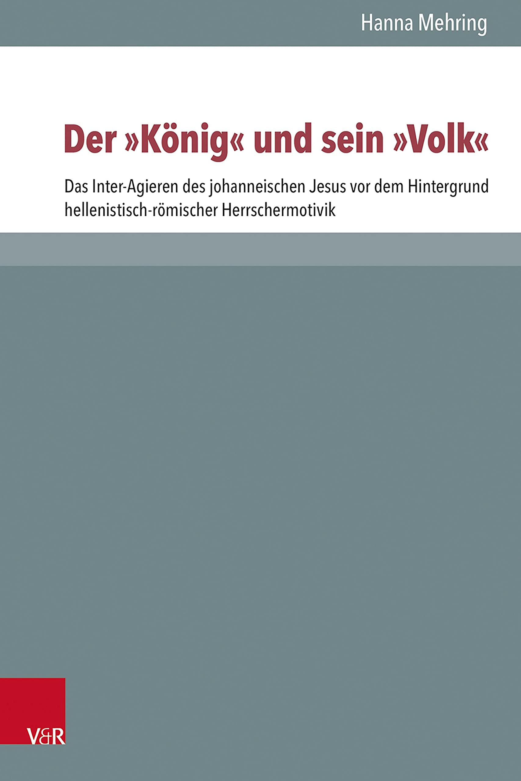 Der "König" und sein "Volk": Das Inter-Agieren des johanneischen Jesus vor dem Hintergrund hellenistisch-römischer Herrschermotivik (Novum Testamentum ... zur Umwelt des Neuen Testaments (NTOA/StUNT)) Natural Sciences