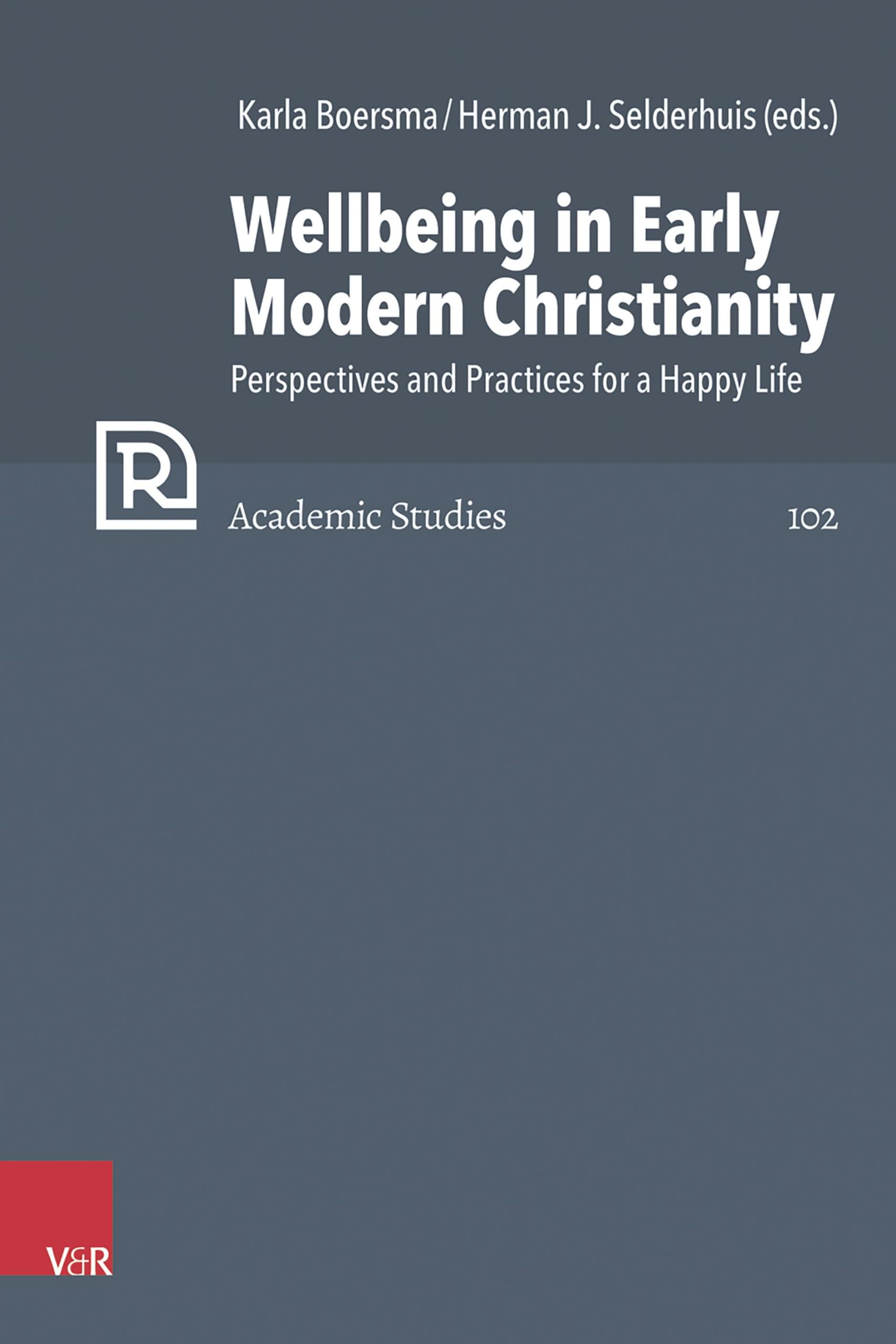 Wellbeing in Early Modern Christianity: Perspectives and Practices for a Happy Life (Refo500 Academic Studies (R5AS)) Philosophy
