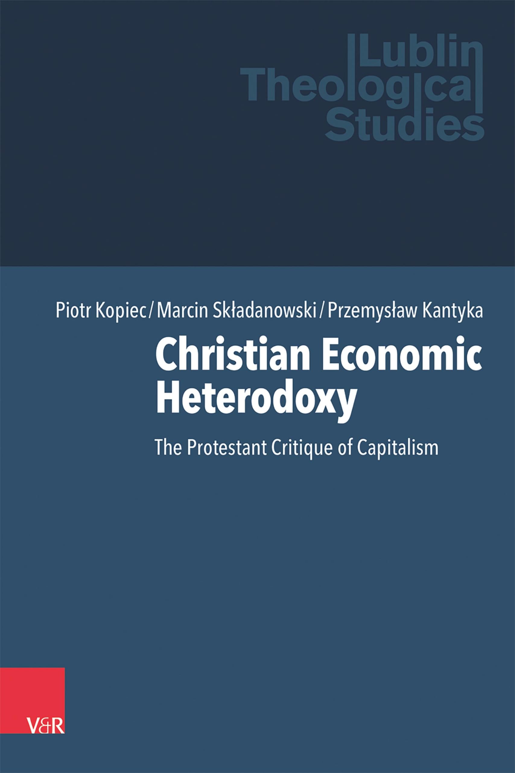 Christian Economic Heterodoxy: The Protestant Critique of Capitalism (Lublin Theological Studies (Volume 012)) Business, Finance & Career