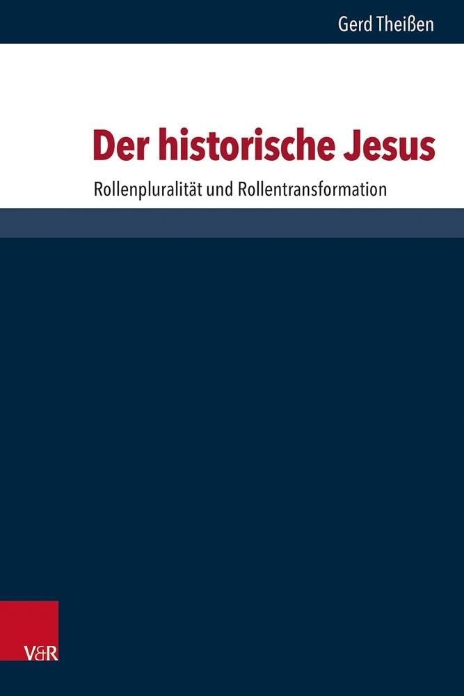 Der historische Jesus: Rollenpluralität und Rollentransformation (Forschungen zur Religion und Literatur des Alten und Neuen Testaments) Religion & Esotericism