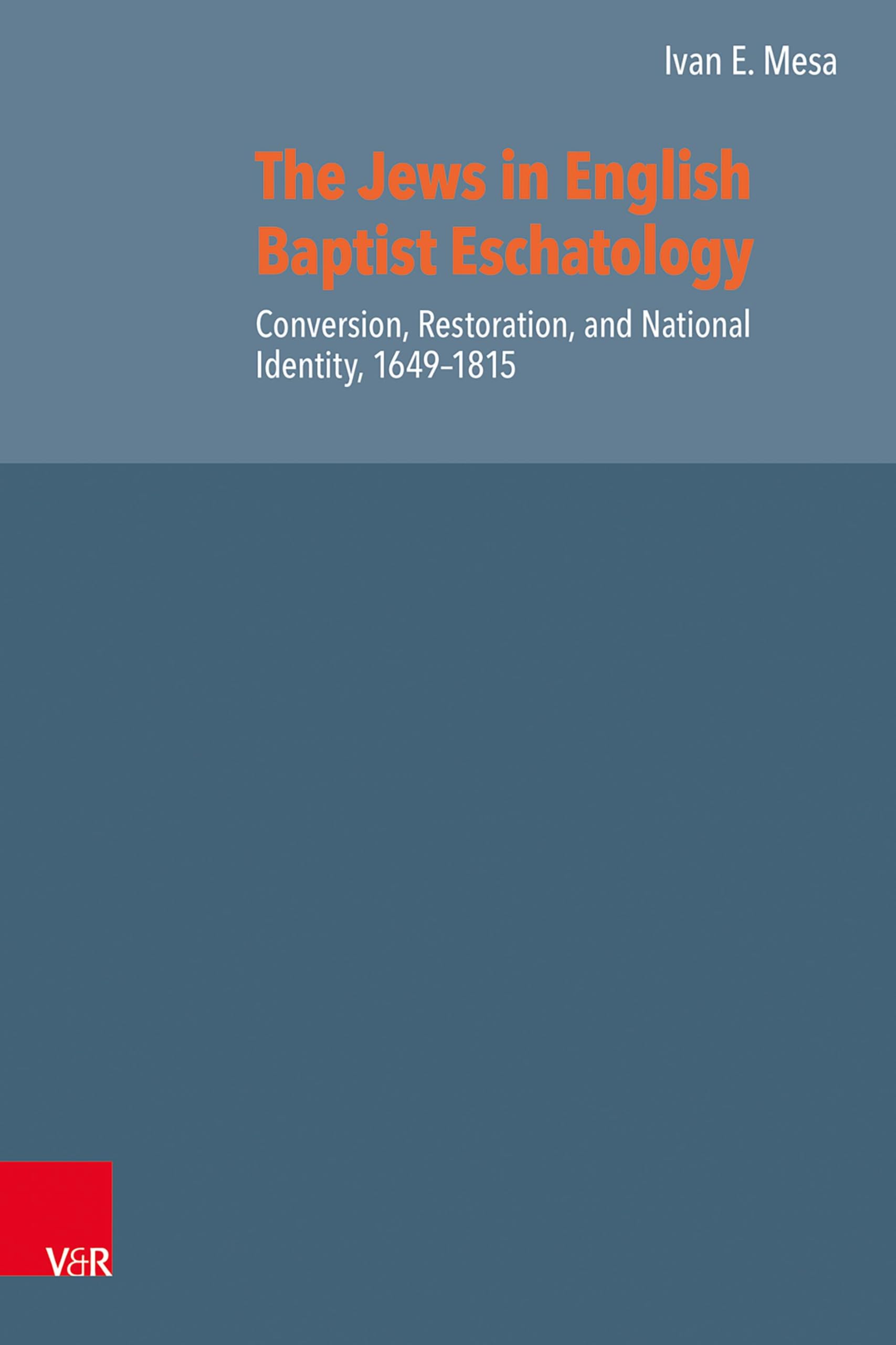 The Jews in English Baptist Eschatology: Conversion, Restoration, and National Identity, 1649-1815 book
