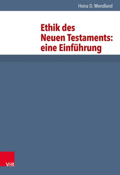 Ethik des Neuen Testaments: eine Einführung (Grundrisse zum Neuen Testament: Das Neue Testament Deutsch, Ergänzungsreihe) Religion & Esotericism