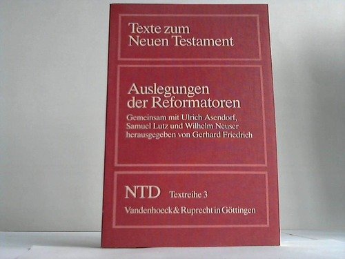 Texte zum Neuen Testament, NTD-Textreihe, Bd.3, Auslegungen der Reformatoren: . Hg.Friedrich u.a. fr.Prs (Texte zum Neuen Testament: Das Neue Testament Deutsch. Textreihe) Religion & Esotericism
