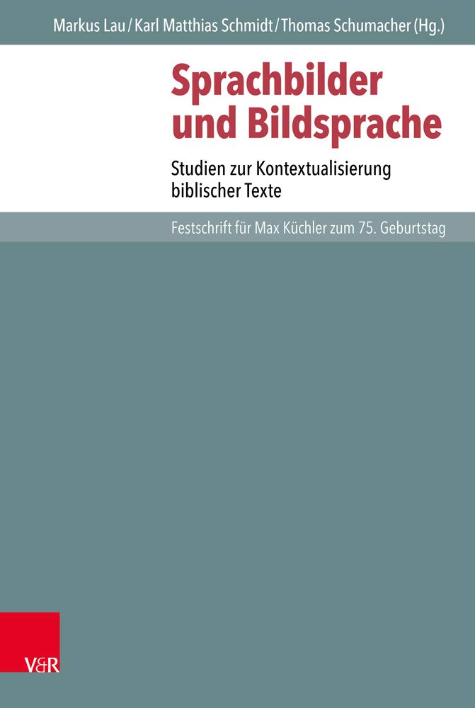 Sprachbilder und Bildsprache: Studien zur Kontextualisierung biblischer Texte. Festschrift für Max Küchler zum 75. Geburtstag (Novum Testamentum et ... des Neuen Testaments (NTOA/StUNT), Band 121) Natural Sciences