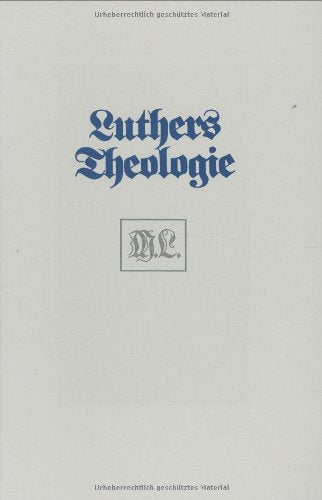 Luthers Theologie in ihrer historischen Entwicklung und in ihrem systematischen Zusammenhang book