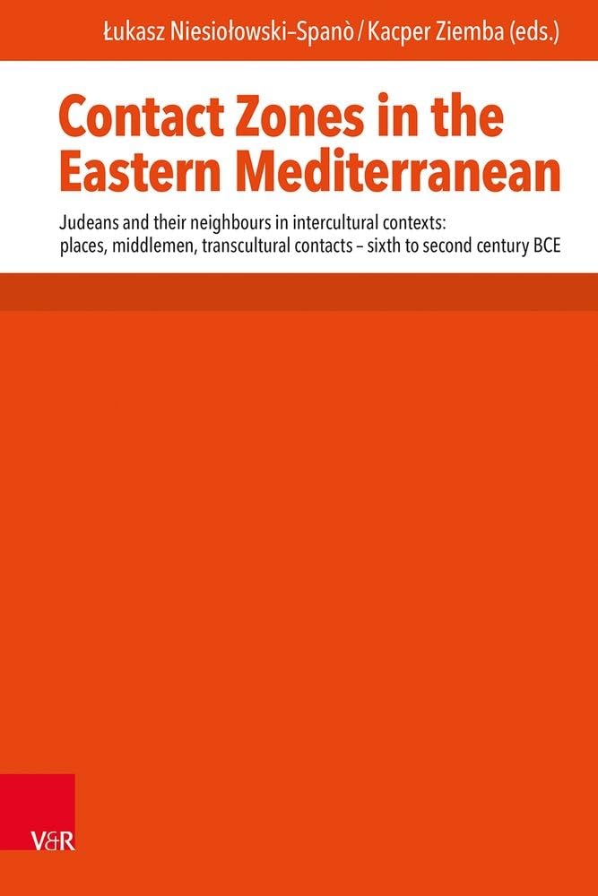 Contact Zones in the Eastern Mediterranean: Judeans and their neighbours in intercultural contexts: places, middlemen, transcultural contacts. -- Sixth to Second Century BCE (Mundus Orientis) Social Sciences