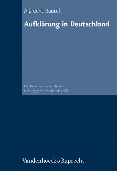 Aufklärung in Deutschland: . - NA ist UTB 318 (Die Kirche in ihrer Geschichte: Ein Handbuch) Politics & History