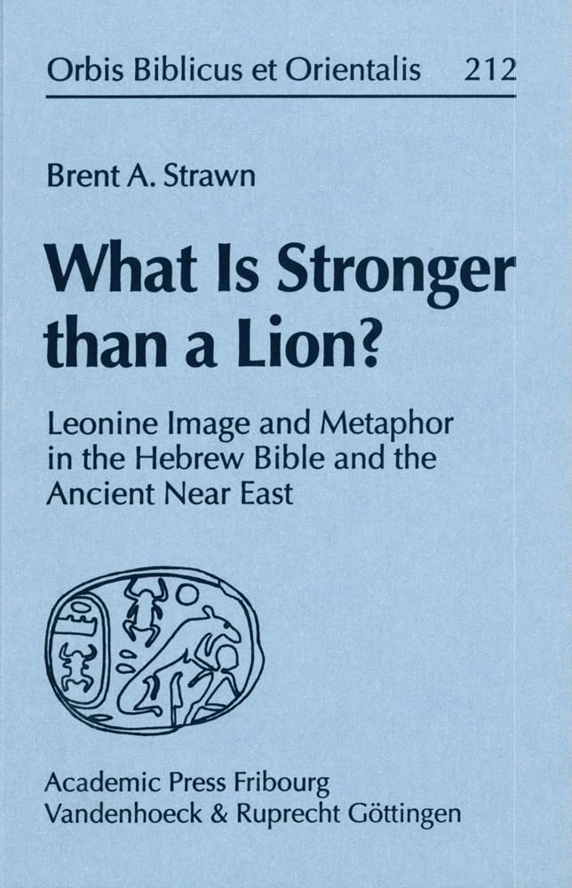 What Is Stronger than a Lion?: Leonine Image and Metaphor in the Hebrew Bible and the Ancient Near East (Orbis Biblicus et Orientalis, Band 212) Natural Sciences