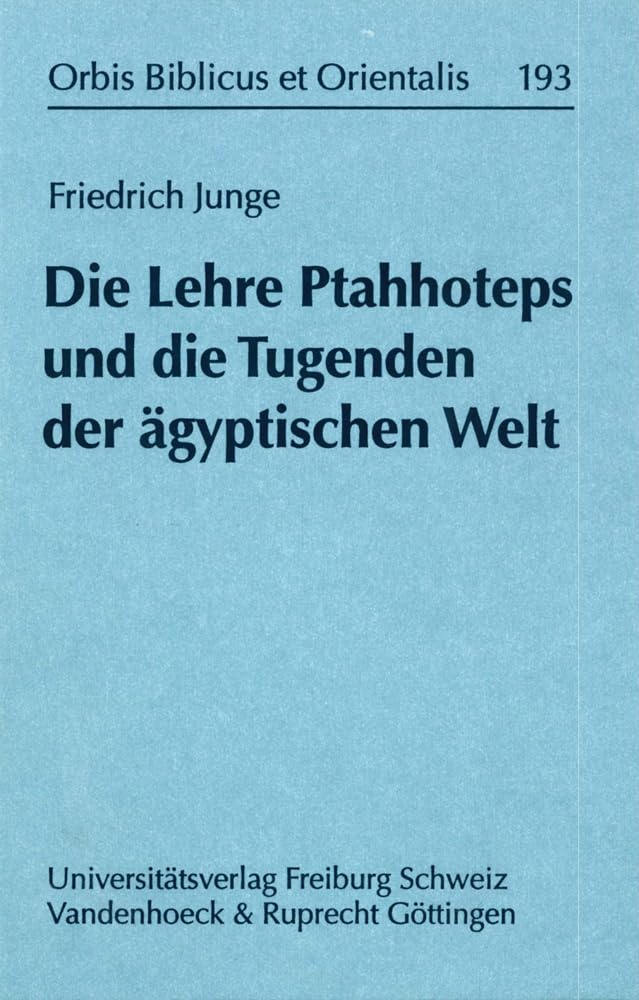 Die Lehre Ptahhoteps und die Tugenden der ägyptischen Welt (Orbis Biblicus et Orientalis, Band 193) Philosophy
