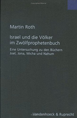 Israel und die Völker im Zwölfprophetenbuch: Eine Untersuchung zu den Büchern Joel, Jona, Micha und Nahum (Forschungen zur Religion und Literatur des Alten und Neuen Testaments, Band 210) Religion & Esotericism