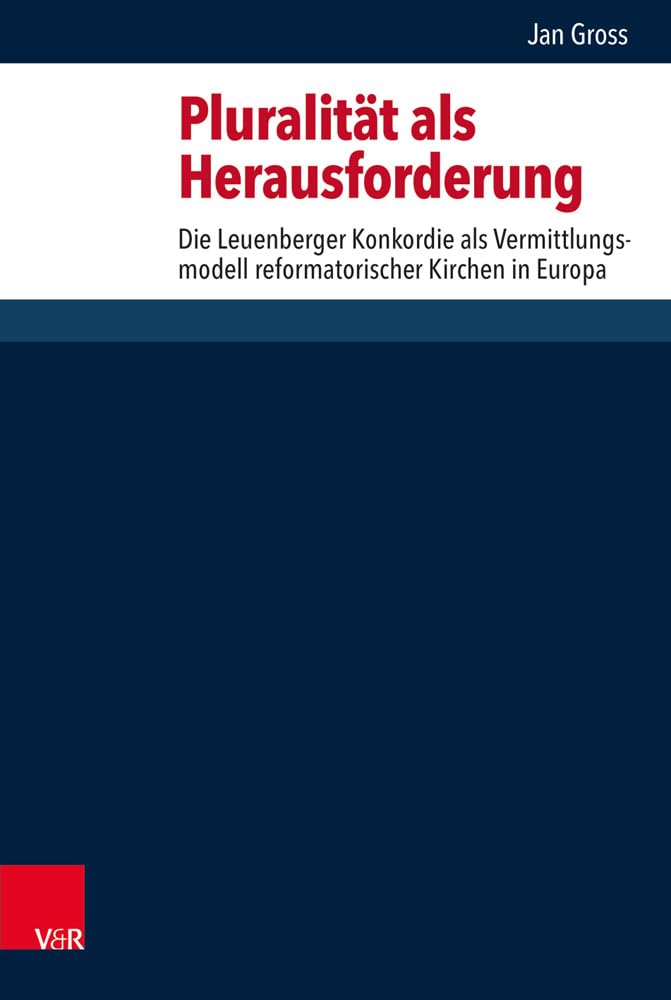 Pluralität als Herausforderung: Die Leuenberger Konkordie als Vermittlungsmodell reformatorischer Kirchen in Europa (Forschungen zur systematischen und ökumenischen Theologie, Band 162) Religion & Esotericism