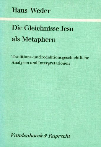 Die Gleichnisse Jesu als Metaphern: Traditions- und redaktionsgeschichtliche Analysen und Interpretationen (Forschungen zur Religion und Literatur des Alten und Neuen Testaments) Religion & Esotericism