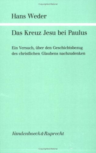 Das Kreuz Jesu bei Paulus: Ein Versuch, über den Geschichtsbezug des christlichen Glaubens nachzudenken (Forschungen zur Religion und Literatur des Alten und Neuen Testaments, Band 125) Religion & Esotericism