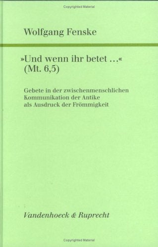 »Und wenn ihr betet...« (Mt. 6,5): Gebete in der zwischenmenschlichen Kommunikation der Antike als Ausdruck der Frömmigkeit Books