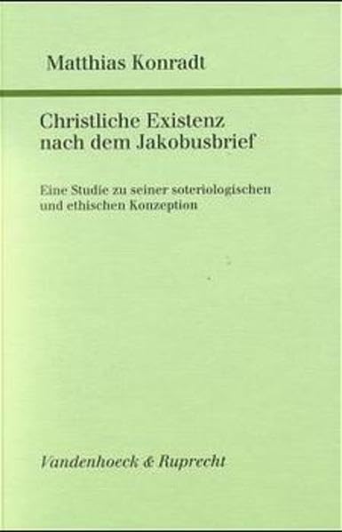 Christliche Existenz nach dem Jakobusbrief: Eine Studie zu seiner soteriologischen und ethischen Konzeption Religion & Esotericism