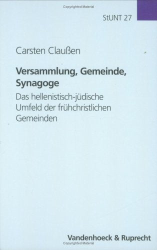 Versammlung, Gemeinde, Synagoge: Das hellenistisch-jüdische Umfeld der frühchristlichen Gemeinden Politics & History