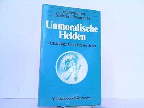 Unmoralische Helden. Anstößige Gleichnisse Jesu Religion & Esotericism
