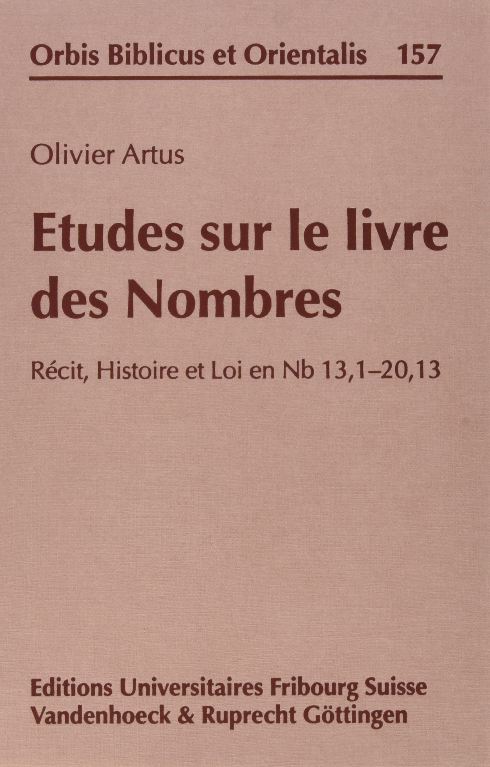 Etudes sur le livre des Nombres: Récit, Histoire et Loi en Nb 13,1–20,13 (Orbis Biblicus et Orientalis, Band 157) Politics & History