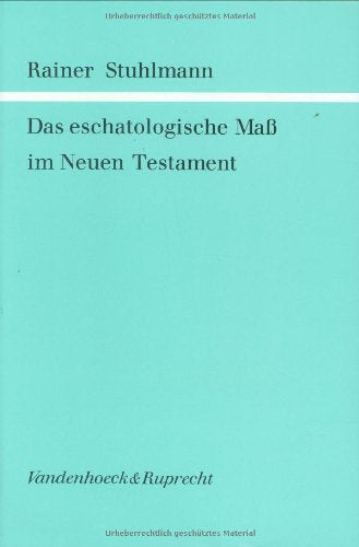 Das eschatologische Maß im Neuen Testament (Forschungen zur Religion und Literatur des Alten und Neuen Testaments) Religion & Esotericism
