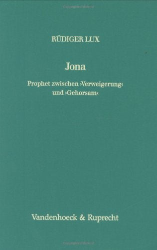 Jona. Prophet zwischen »Verweigerung« und »Gehorsam«: Eine erzählanalytische Studie (Forschungen zur Religion und Literatur des Alten und Neuen Testaments, Band 162) Religion & Esotericism