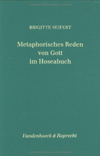 Metaphorisches Reden von Gott im Hoseabuch (Forschungen zur Religion und Literatur des Alten und Neuen Testaments) Books
