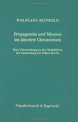 Propaganda und Mission im ältesten Christentum: Eine Untersuchung zu den Modalitäten der Ausbreitung der frühen Kirche (Forschungen zur Religion und Literatur des Alten und Neuen Testaments, Band 188) Religion & Esotericism