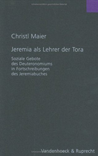 Jeremia als Lehrer der Tora: Soziale Gebote des Deuteronomiums in Fortschreibungen des Jeremiabuches (Forschungen zur Religion und Literatur des Alten und Neuen Testaments, Band 196) Film, Art & Culture