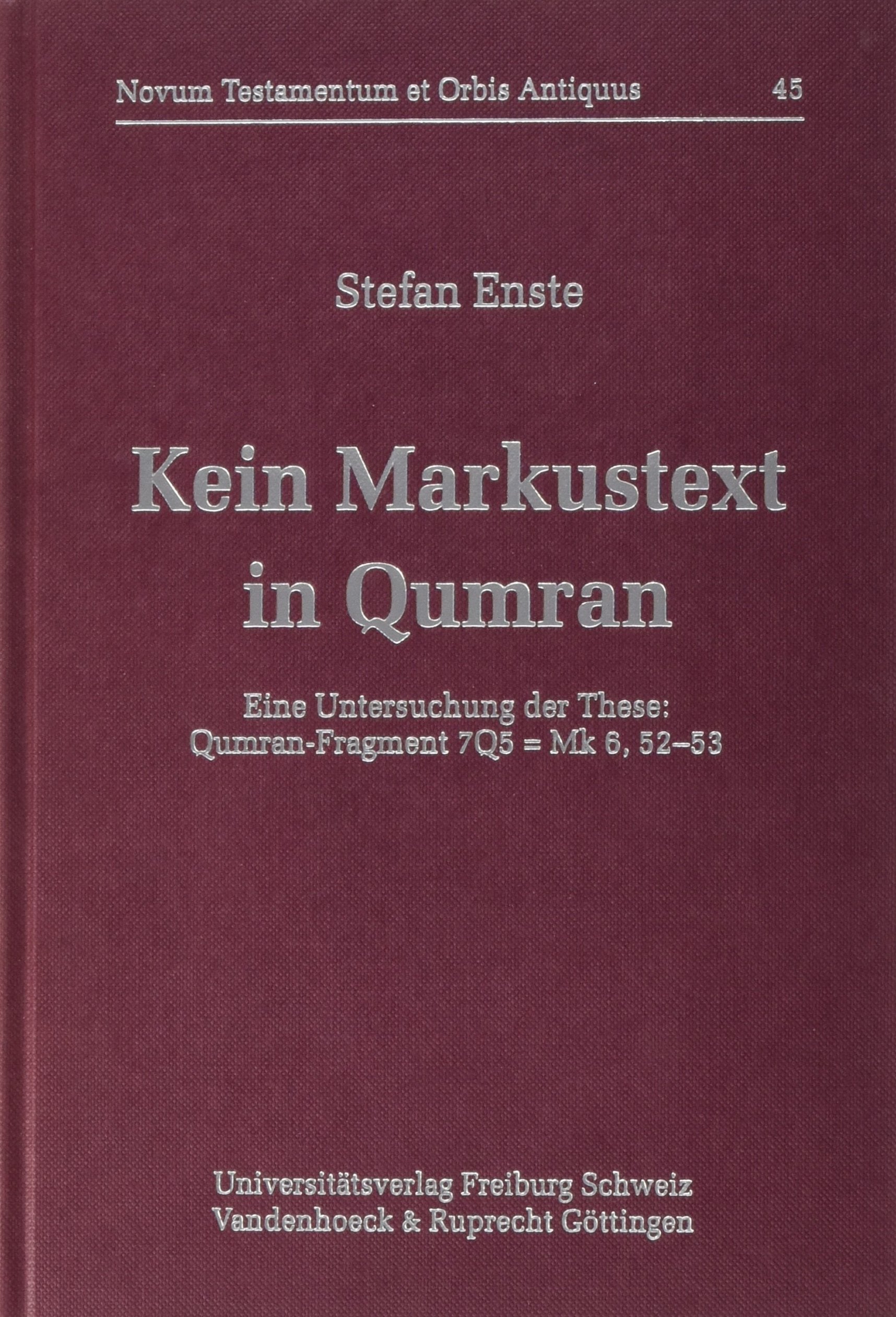 Kein Markustext in Qumran: Eine Untersuchung der These: Qumran-Fragment 7Q5 = Mk 6, 52–53 (Novum Testamentum et Orbis Antiquus /Studien zur Umwelt des Neuen Testaments (NTOA/StUNT), Band 45) Politics & History