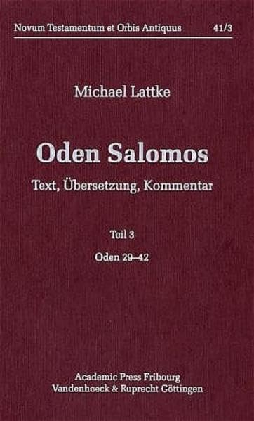 Oden Salomos: Lattke, Michael, Tl.3 : Oden Salomos: Tl 3: Text, Übersetzung, Kommentar. Oden 29–42 (Novum Testamentum et Orbis Antiquus /Studien zur Umwelt des Neuen Testaments (NTOA/StUNT), Band 41) Politics & History