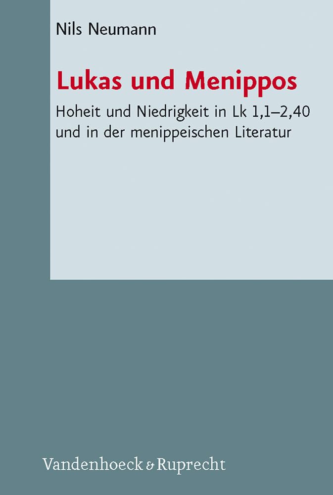 Lukas und Menippos: Hoheit und Niedrigkeit in Lk 1,1-2,40 und in der menippischen Literatur. Novum Testamentum et Orbis Antiquus/Studien zur Umwelt ... 1,1–2,40 und in der menippeischen Literatur Historical Fiction