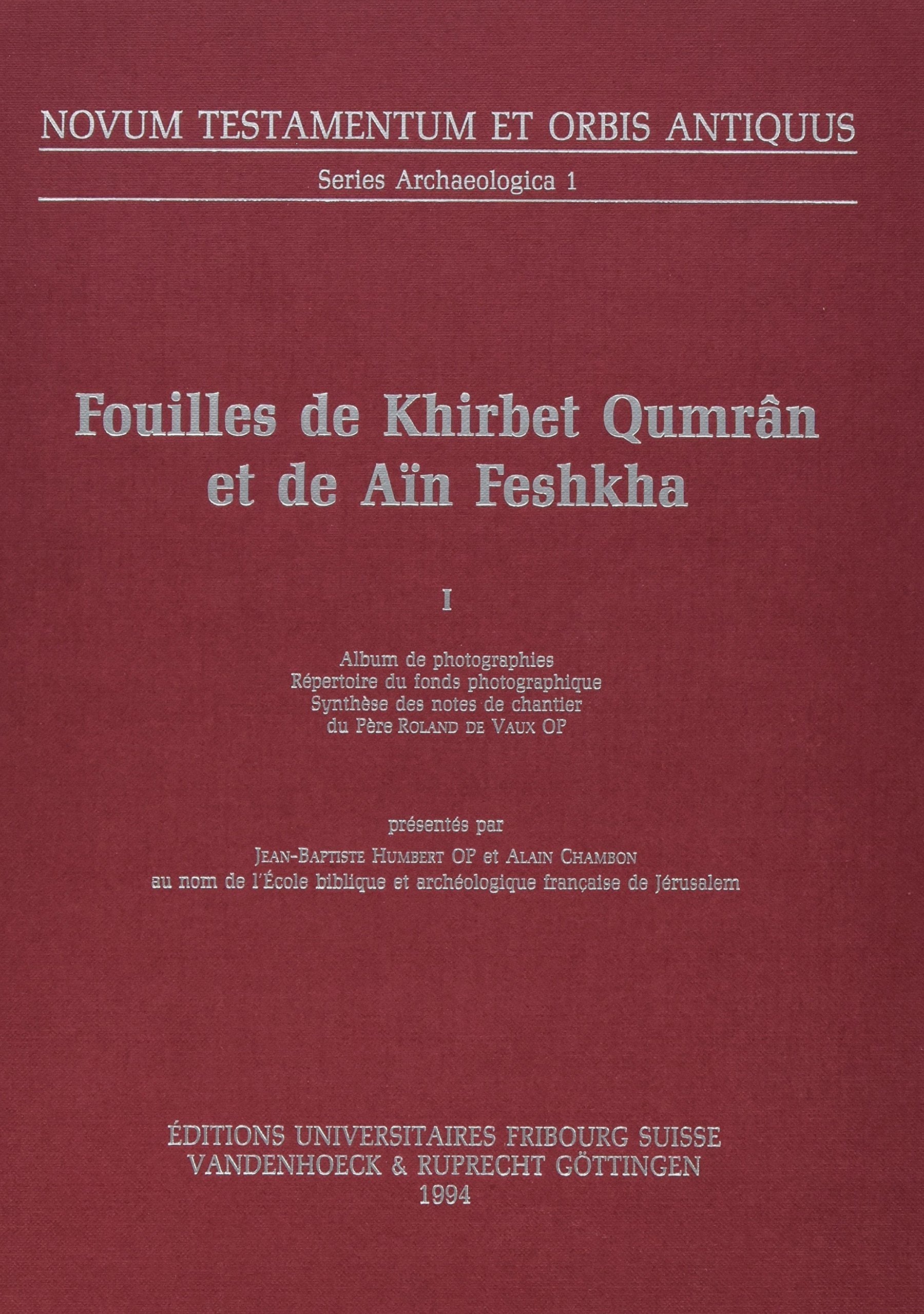 Fouilles De Khirbet Qumran Et De Ain Feshkha I: Album De Photographies. Repertoire Du Fonds Photographique. Synthese Des Notes De Chantier Du Pere Roland De Vaux Op book