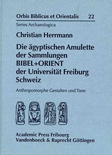 Die ägyptischen Amulette der Sammlungen BIBEL + ORIENT der Universität Freiburg Schweiz: Anthropomorphe Gestalten und Tiere (Orbis Biblicus et Orientalis, Series Archaeologica, Band 22) Social Sciences