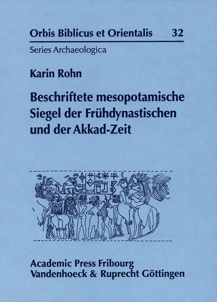 Beschriftete mesopotamische Siegel der Frühdynastischen und der Akkad-Zeit (ORBIS BIBLICUS ET ORIENTALIS - SERIES ARCHAEOLOGICA, Bd. 32) Social Sciences