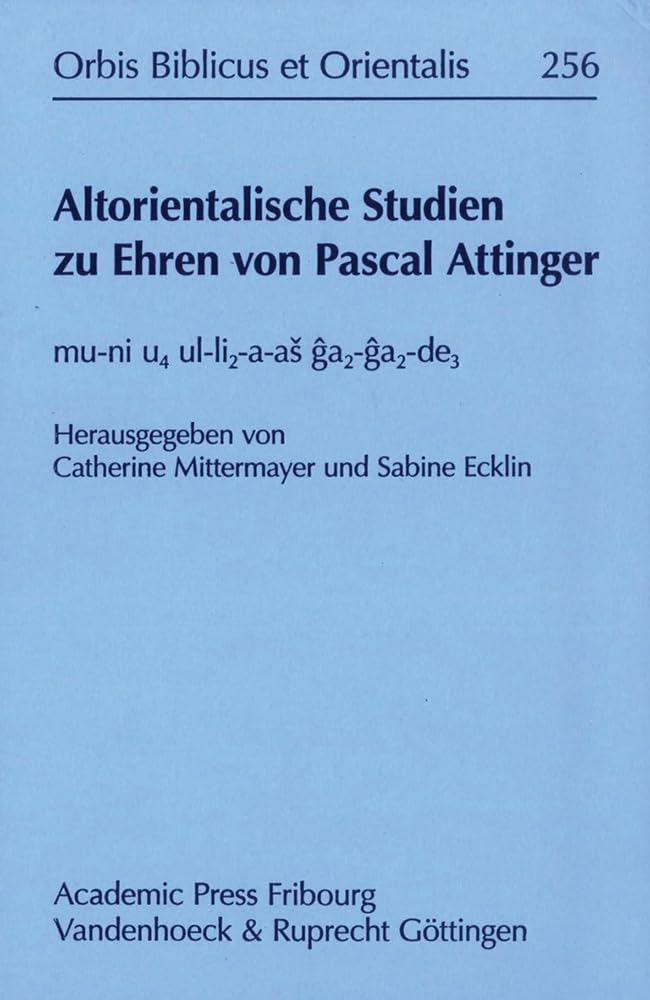 Altorientalische Studien zu Ehren von Pascal Attinger:mu-ni u4 ul-li2-a-a ga2-ga2-de3: mu-ni u4 ul-li2-a-aš ga2-ga2-de3 (Orbis Biblicus et Orientalis, Band 256) Politics & History