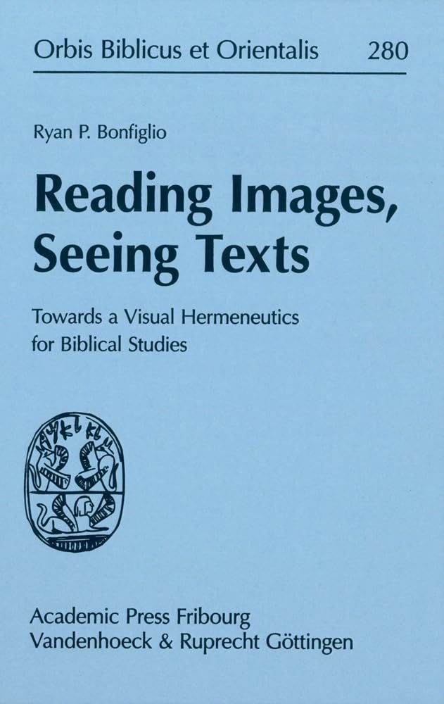 Reading Images, Seeing Texts: Towards a Visual Hermeneutics for Biblical Studies (Orbis Biblicus et Orientalis) Religion & Esotericism