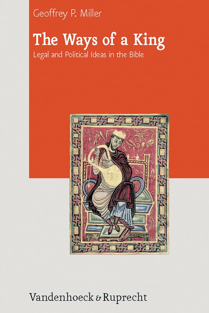 The Ways of a King: Legal and Political Ideas in the Bible (Journal of Ancient Judaism. Supplements (JAJ.S), Band 7) Social Sciences