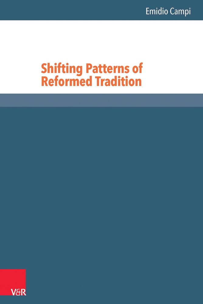 Shifting Patterns of Reformed Tradition (Reformed Historical Theology, Bd. 27) Religion & Esotericism