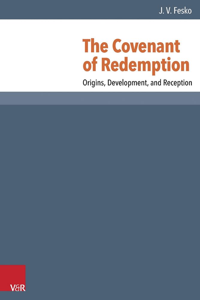 The Covenant of Redemption: Origins, Development, and Reception (Reformed Historical Theology) Religion & Esotericism