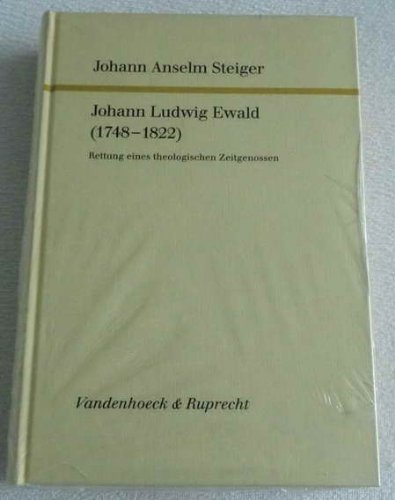 Johann Ludwig Ewald (1748–1822): Rettung eines theologischen Zeitgenossen (Forschungen zur Kirchen- und Dogmengeschichte) Memories