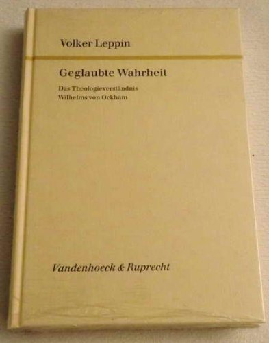 Geglaubte Wahrheit: Das Theologieverständnis Wilhelms von Ockham (Forschungen zur Kirchen- und Dogmengeschichte) Philosophy