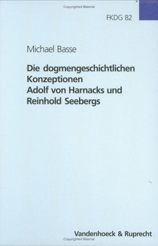 Die dogmengeschichtlichen Konzeptionen Adolf von Harnacks und Reinhold Seebergs (Forschungen zur Kirchen- und Dogmengeschichte, Band 82) Politics & Society