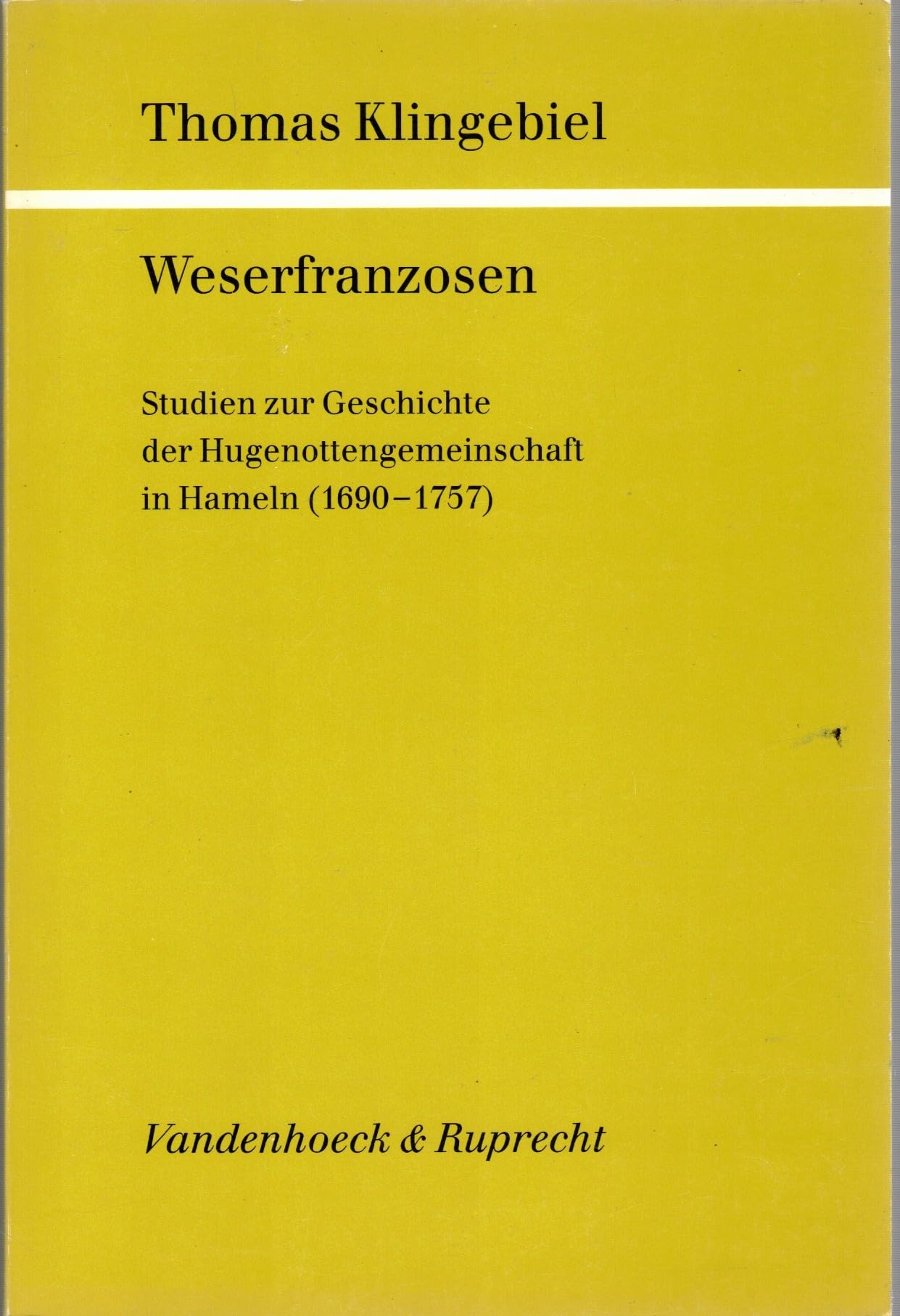 Weserfranzosen: Studien zur Geschichte der Hugenottengemeinschaft in Hameln (1690-1757) Politics & History