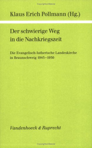 Der schwierige Weg in die Nachkriegszeit: Die Evangelisch-lutherische Landeskirche in Braunschweig 1945–1950 Politics & History