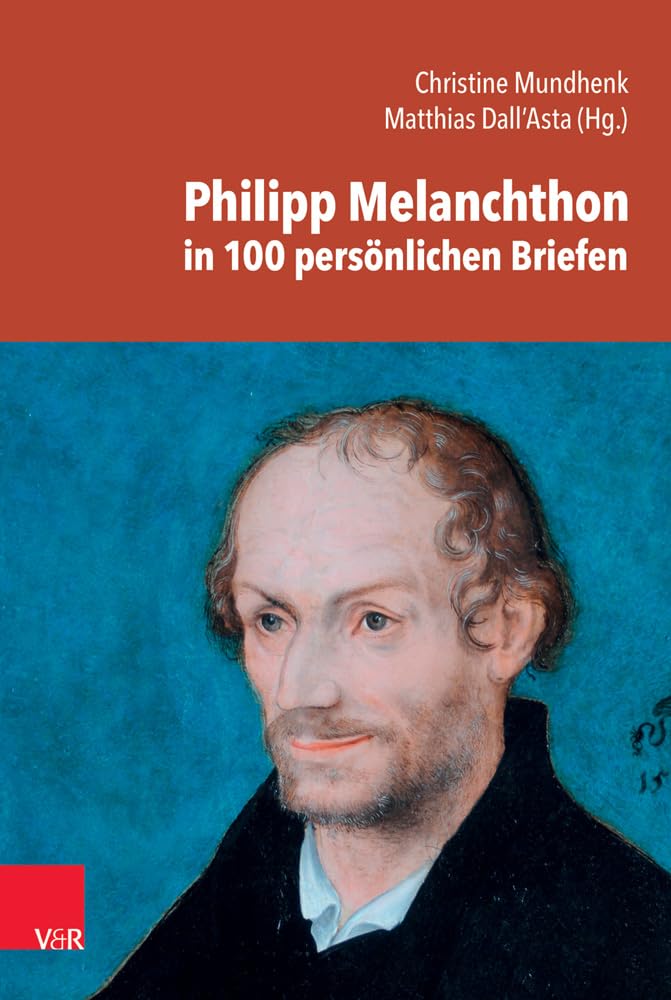 Philipp Melanchthon in 100 persönlichen Briefen Religion & Esotericism
