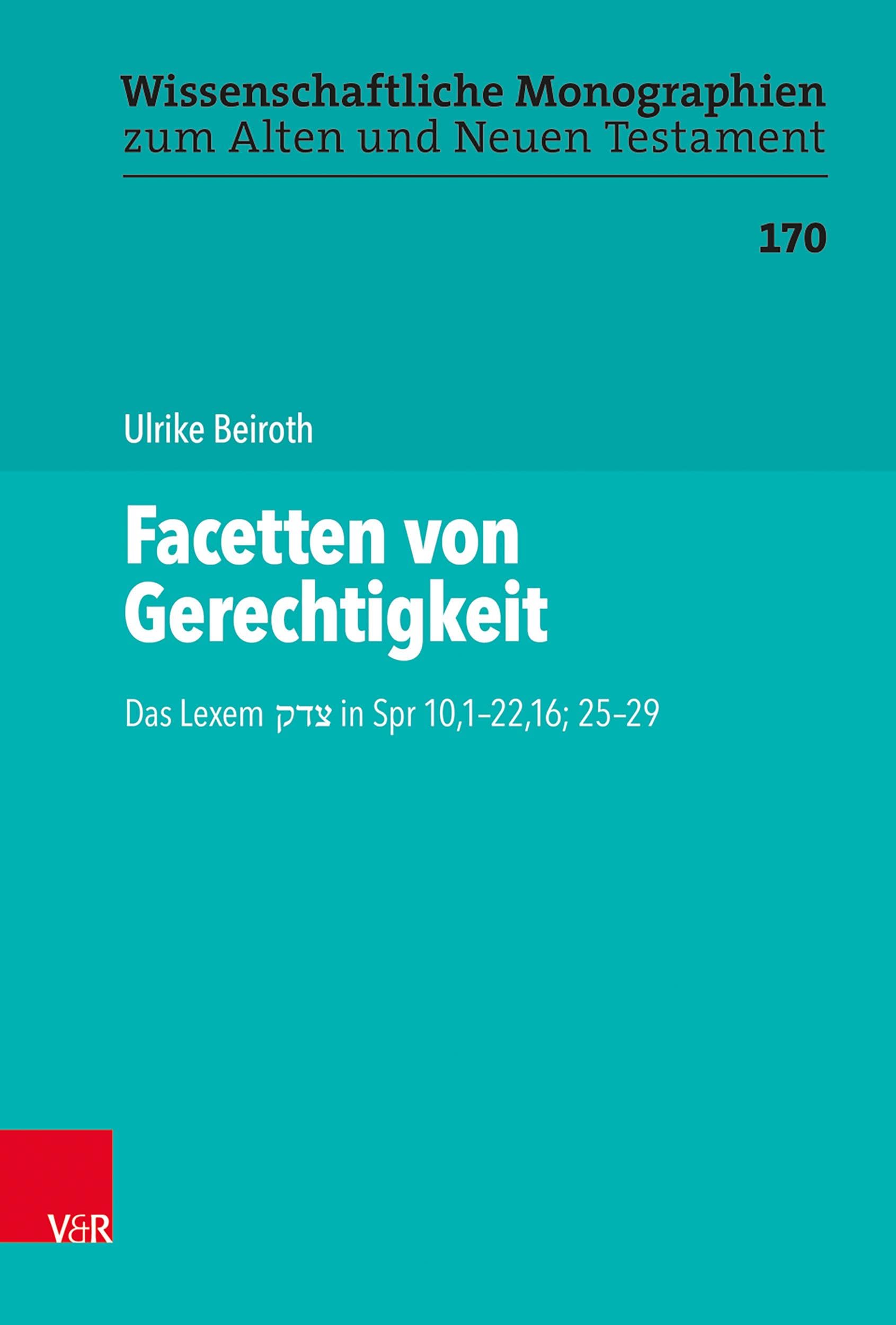 Facetten von Gerechtigkeit: Das Lexem צדק in Spr 10,1–22,16; 25–29 (Wissenschaftliche Monographien zum Alten und Neuen Testament) Religion & Esotericism